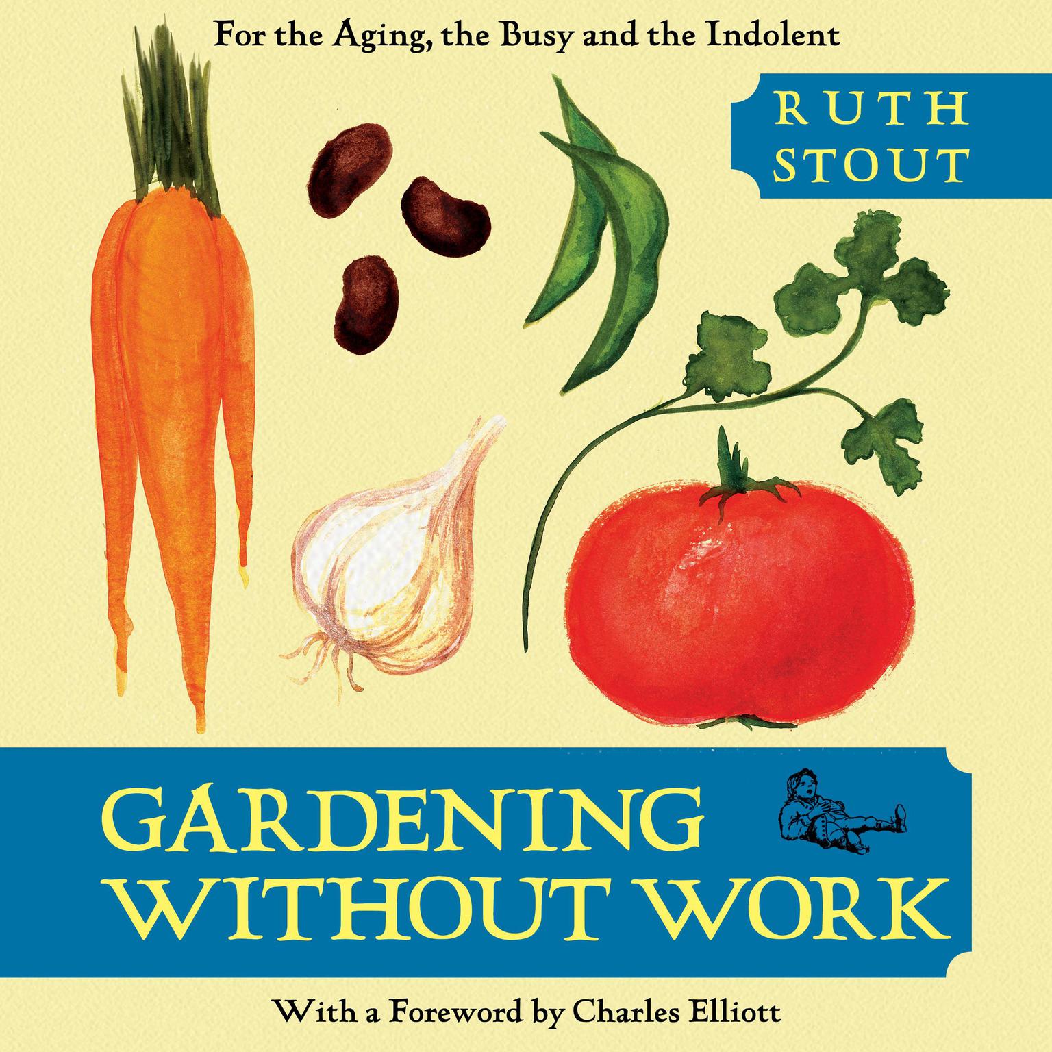 Gardening Without Work: For the Aging, the Busy, and the Indolent Audiobook, by Ruth Stout