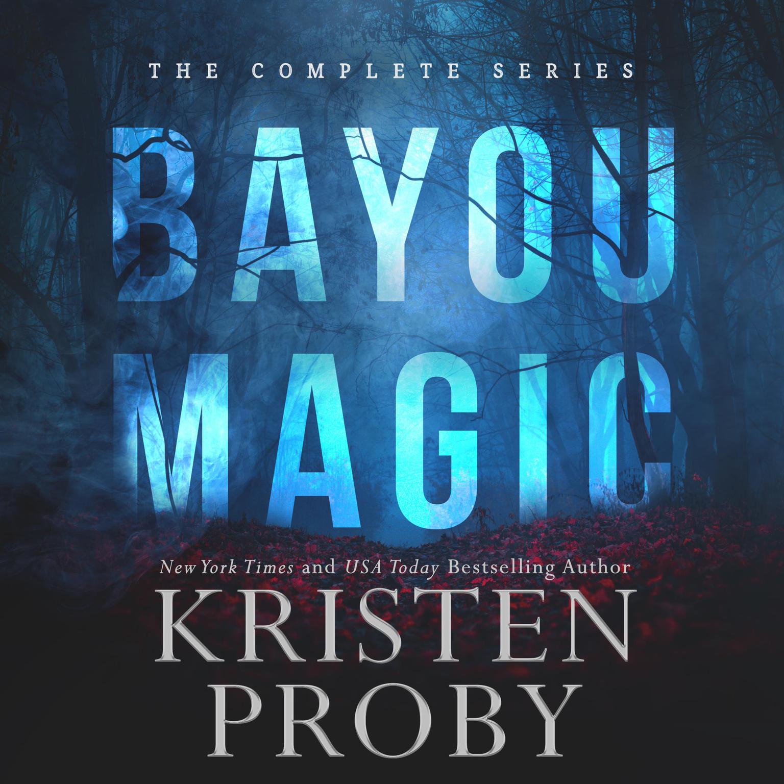 Bayou Magic: The Complete Series Audiobook, by Kristen Proby