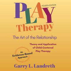 Play Therapy: The Art of the Relationship Audibook, by Garry L. Landreth