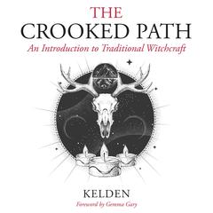 The Crooked Path: An Introduction to Traditional Witchcraft Audibook, by Kelden 