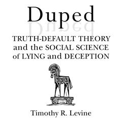 Duped: Truth-Default Theory and the Social Science of Lying and Deception Audibook, by Timothy R. Levine