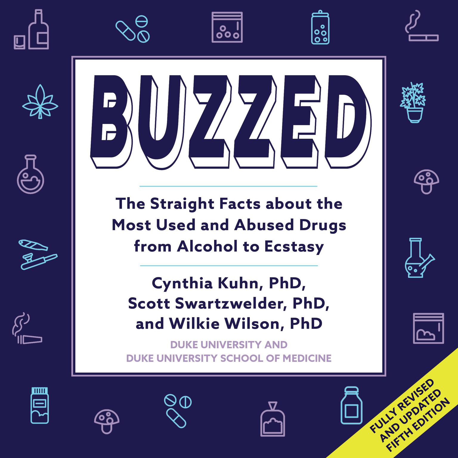 Buzzed: The Straight Facts About the Most Used and Abused Drugs from Alcohol to Ecstasy, Fifth Edition Audiobook, by Cynthia Kuhn, Ph.D.