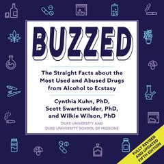 Buzzed: The Straight Facts About the Most Used and Abused Drugs from Alcohol to Ecstasy, Fifth Edition Audibook, by Cynthia Kuhn, Ph.D.