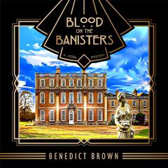 Blood on the Banisters: A 1920s Mystery Audibook, by Benedict Brown