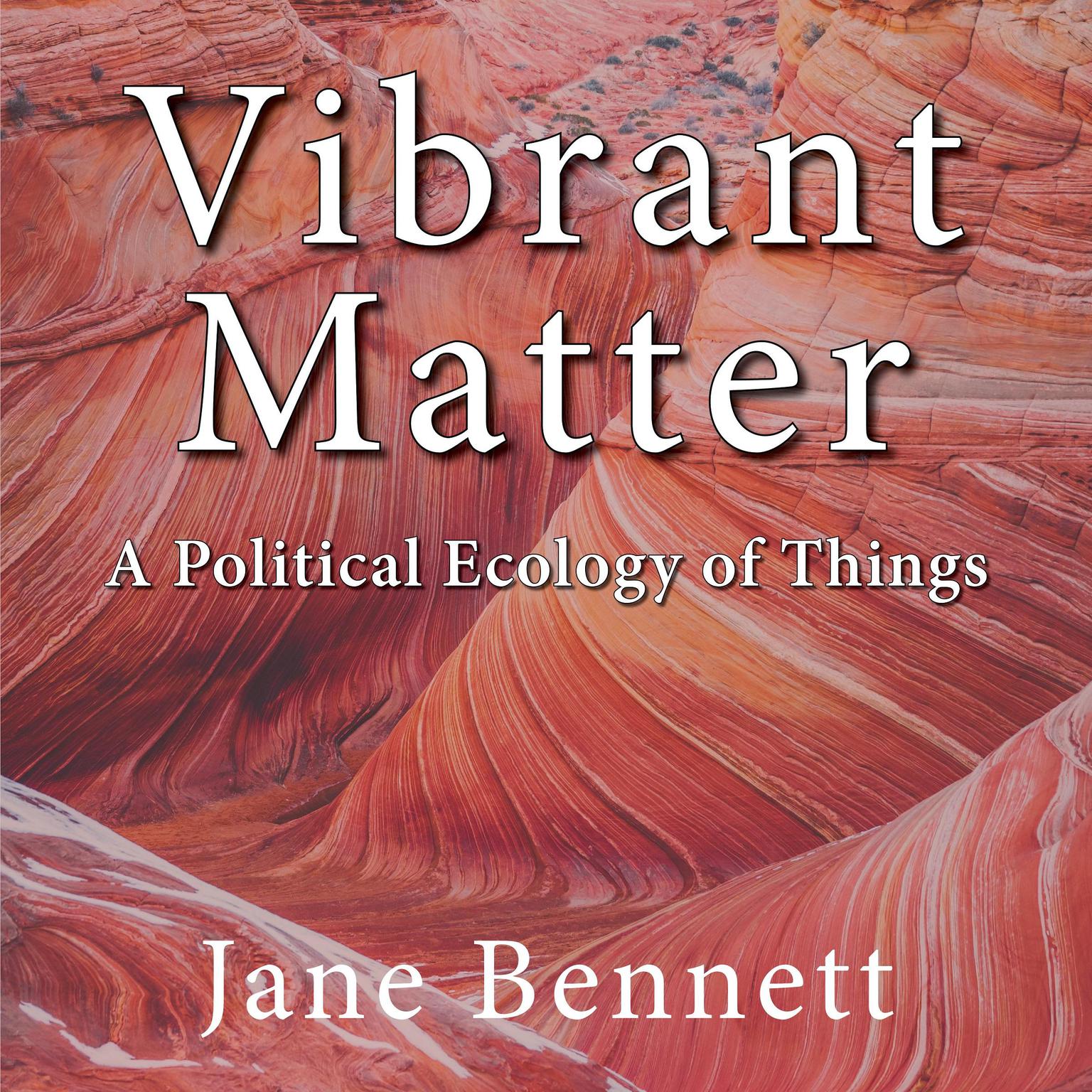 Vibrant Matter: A Political Ecology of Things Audiobook, by Jane Bennett