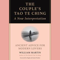 The Couple's Tao Te Ching: Ancient Advice for Modern Lovers Audibook, by William Martin