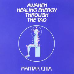 Awaken Healing Energy Through The Tao: The Taoist Secret of Circulating Internal Power Audibook, by Mantak Chia