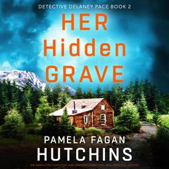 Her Hidden Grave: An absolutely addictive and gripping crime thriller that will have you hooked Audibook, by Pamela Fagan Hutchins