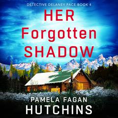 Her Forgotten Shadow: A completely gripping and absolutely unputdownable crime thriller Audibook, by Pamela Fagan Hutchins