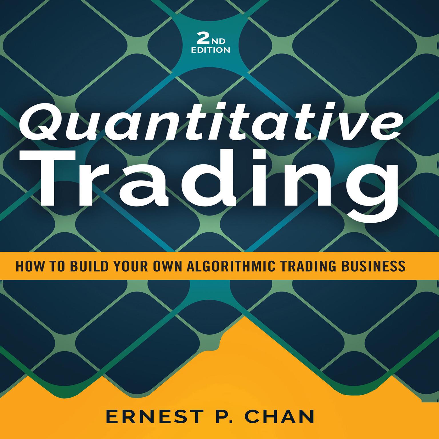 Quantitative Trading: How to Build Your Own Algorithmic Trading Business Audiobook, by Ernest P. Chan