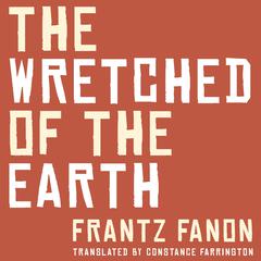 The Wretched of the Earth Audibook, by Frantz Fanon