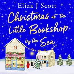 Christmas at the Little Bookshop by the Sea: An emotional and utterly heartwarming page-turner Audibook, by Eliza J. Scott