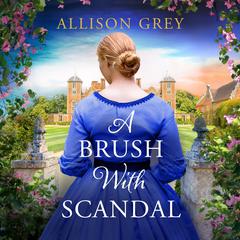 A Brush with Scandal: A spicy and utterly gripping Victorian historical romance Audibook, by Allison Grey