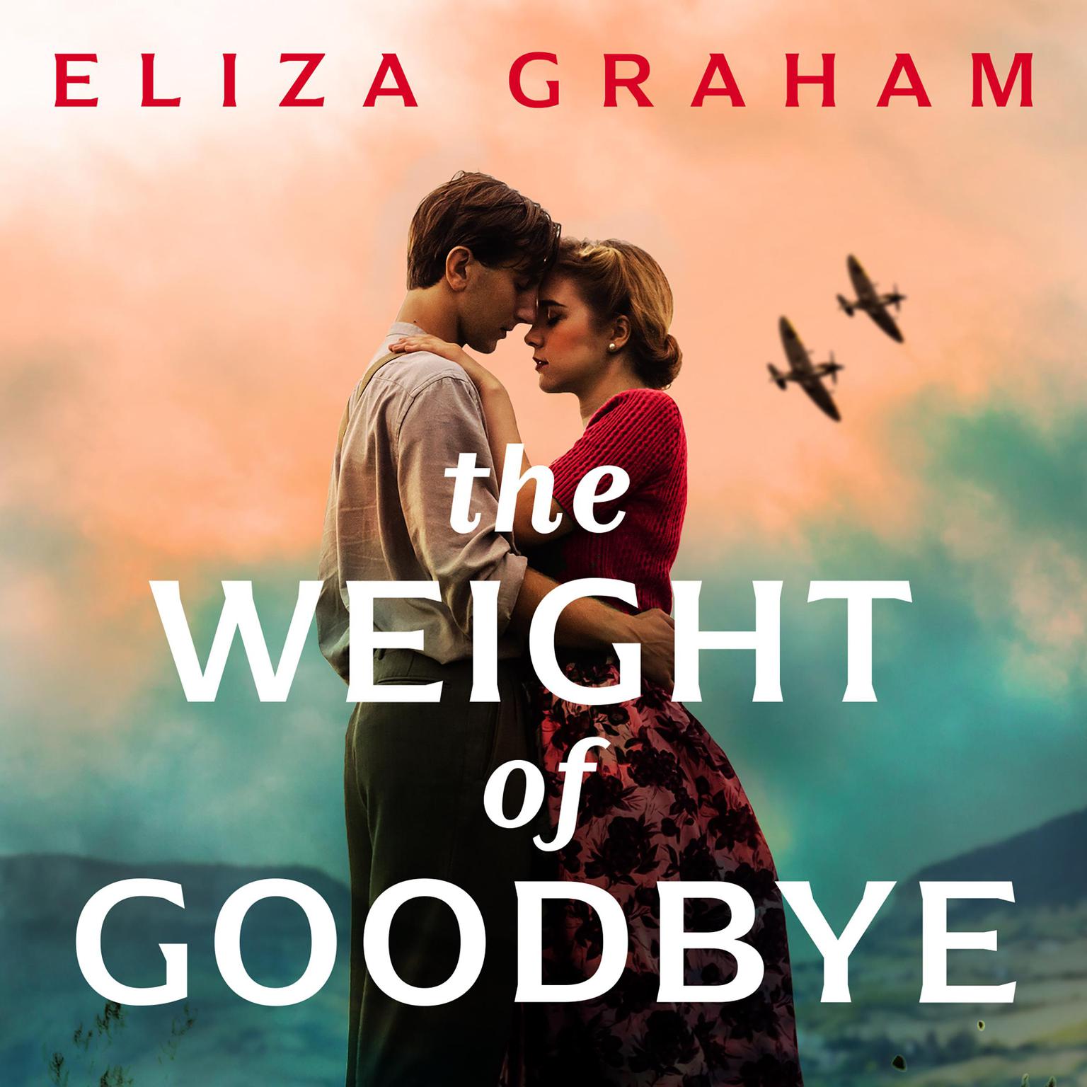 The Weight of Goodbye: Heartbreaking World War 2 historical fiction Audiobook, by Eliza Graham