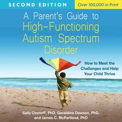 A Parent's Guide to High-Functioning Autism Spectrum Disorder, Second Edition: How to Meet the Challenges and Help Your Child Thrive Audibook, by Geraldine  Dawson