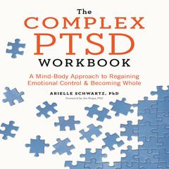 The Complex PTSD Workbook: A Mind-Body Approach to Regaining Emotional Control and Becoming Whole Audibook, by 