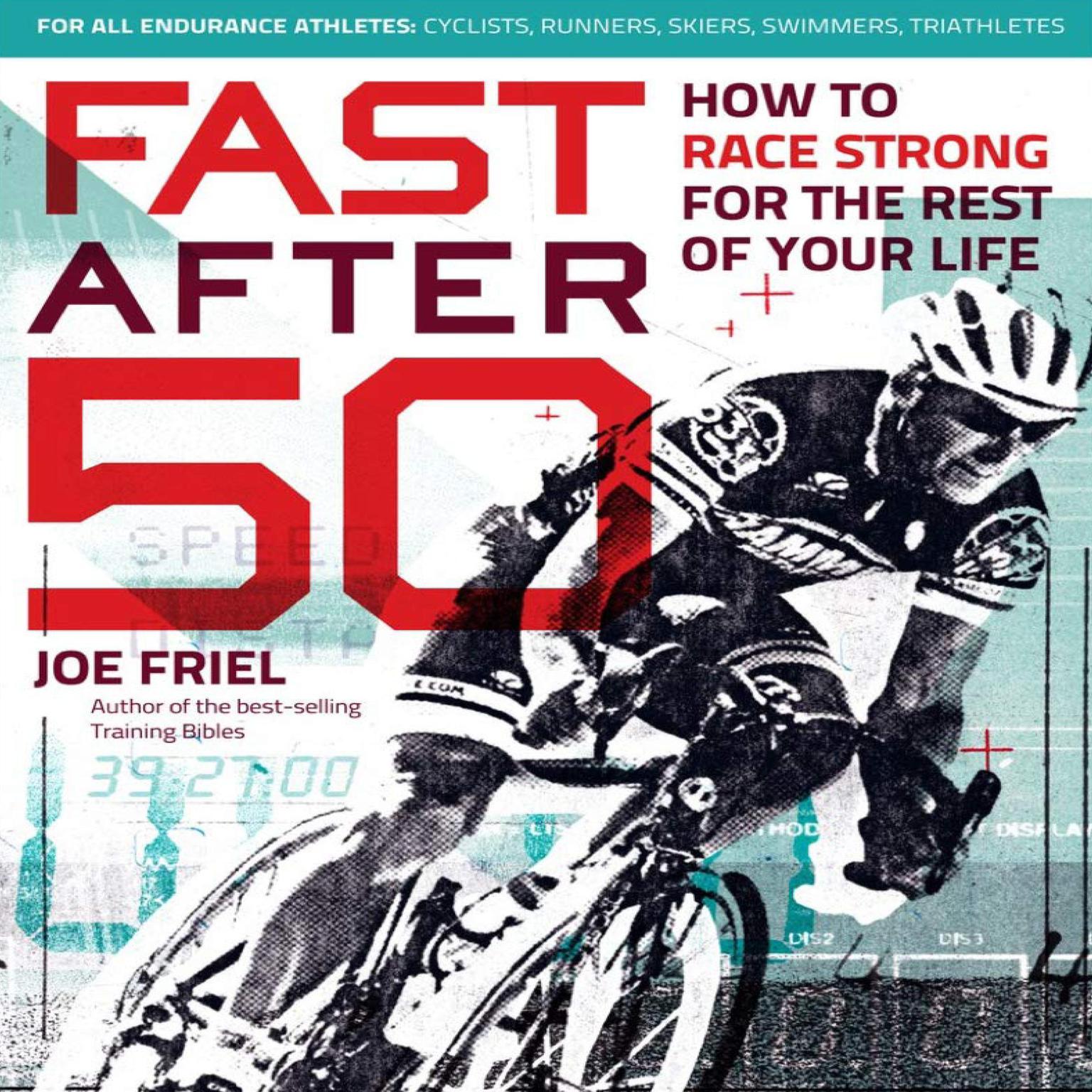 Fast After 50: How to Race Strong for the Rest of Your Life Audiobook, by Joe Friel