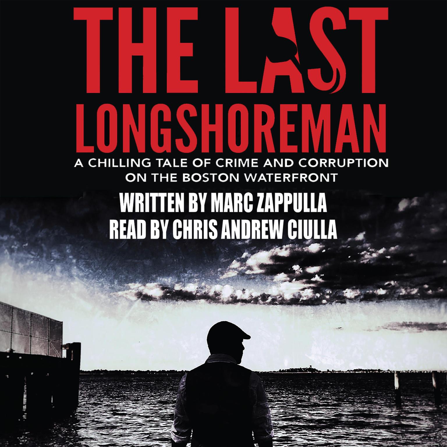 The Last Longshoreman: A Chilling Tale of Crime and Corruption on the Boston Waterfront Audiobook, by Marc Zappulla