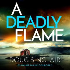 A Deadly Flame: An utterly unputdownable Scottish crime thriller Audibook, by Doug Sinclair