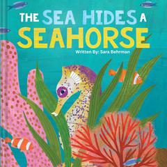 The Sea Hides A Seahorse Audibook, by Sara Behrman