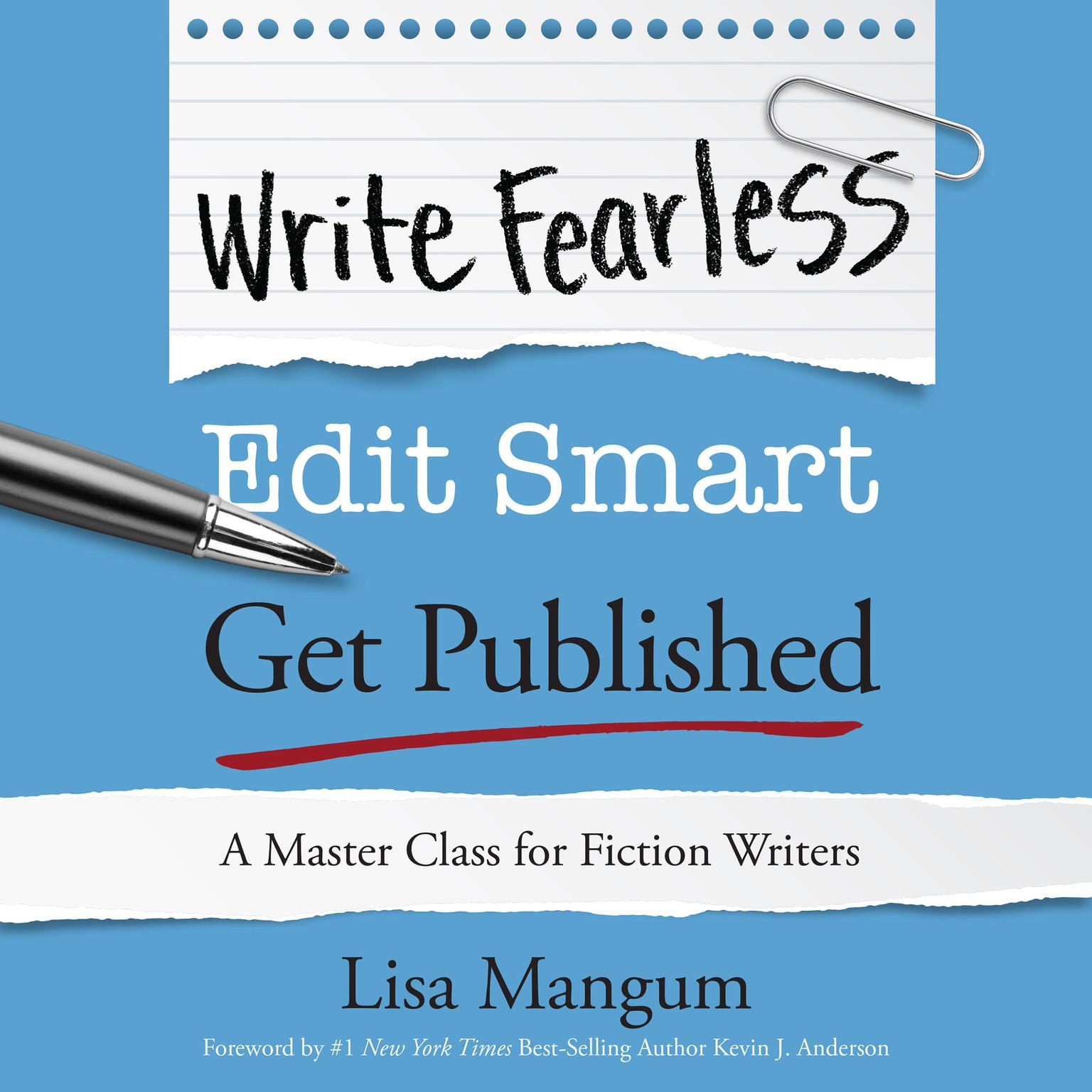 Write Fearless. Edit Smart. Get Published.: A Master Class for Fiction Writers Audiobook, by Lisa Mangum