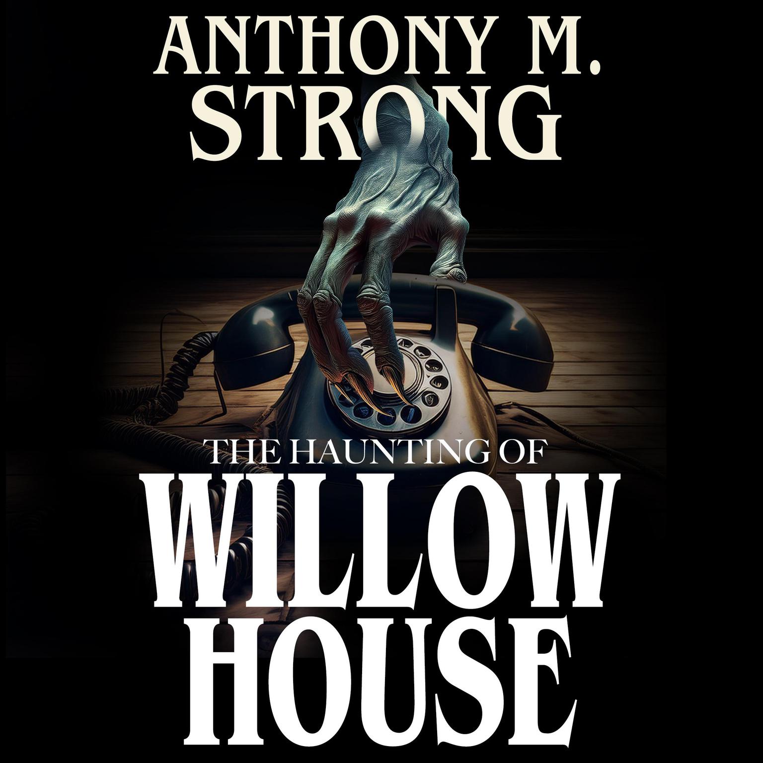 The Haunting of Willow House Audiobook, by Anthony M. Strong