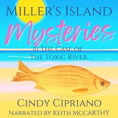 Miller's Island Mysteries 1: The Case of the Toxic River Audibook, by Cindy Cipriano