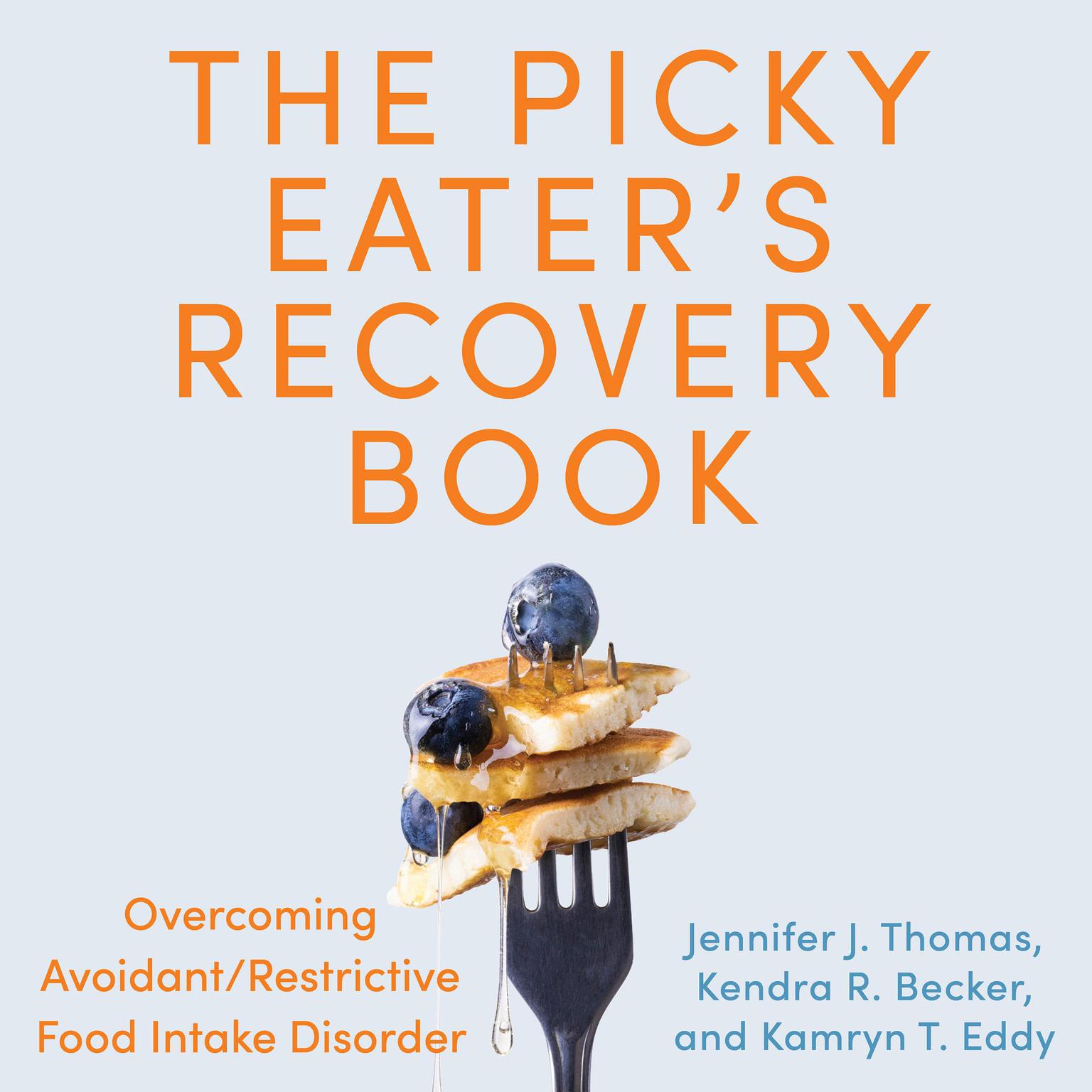 The Picky Eaters Recovery Book: Overcoming Avoidant/Restrictive Food Intake Disorder Audiobook, by Jennifer J. Thomas