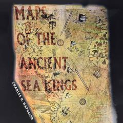 Maps of the Ancient Sea Kings: Evidence of Advanced Civilization in the Ice Age Audibook, by Charles Hapgood