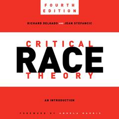 Critical Race Theory, Fourth Edition: An Introduction Audibook, by Richard Delgado