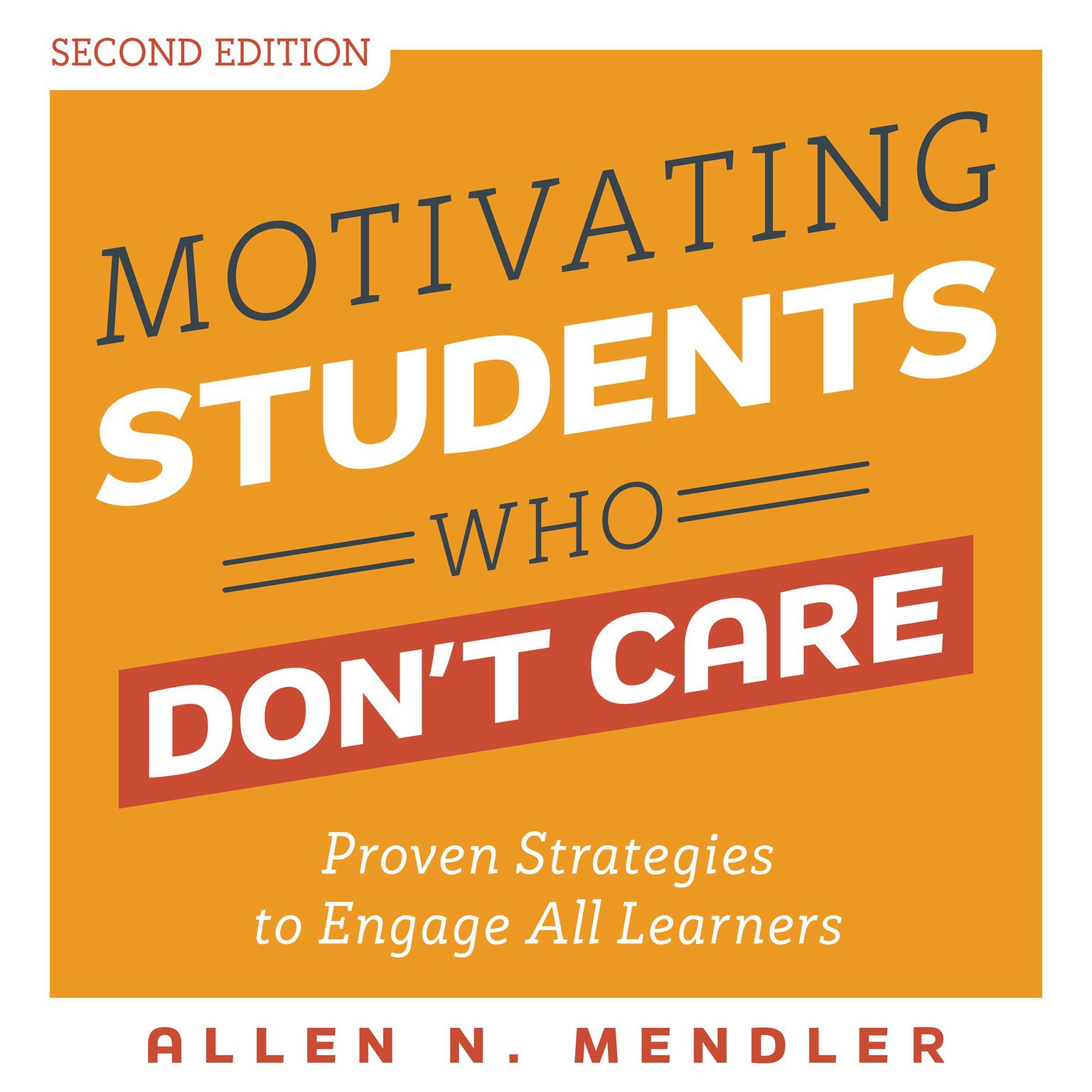 Motivating Students Who Dont Care: Proven Strategies to Engage All Learners, Second Edition Audiobook, by Allen N. Mendler