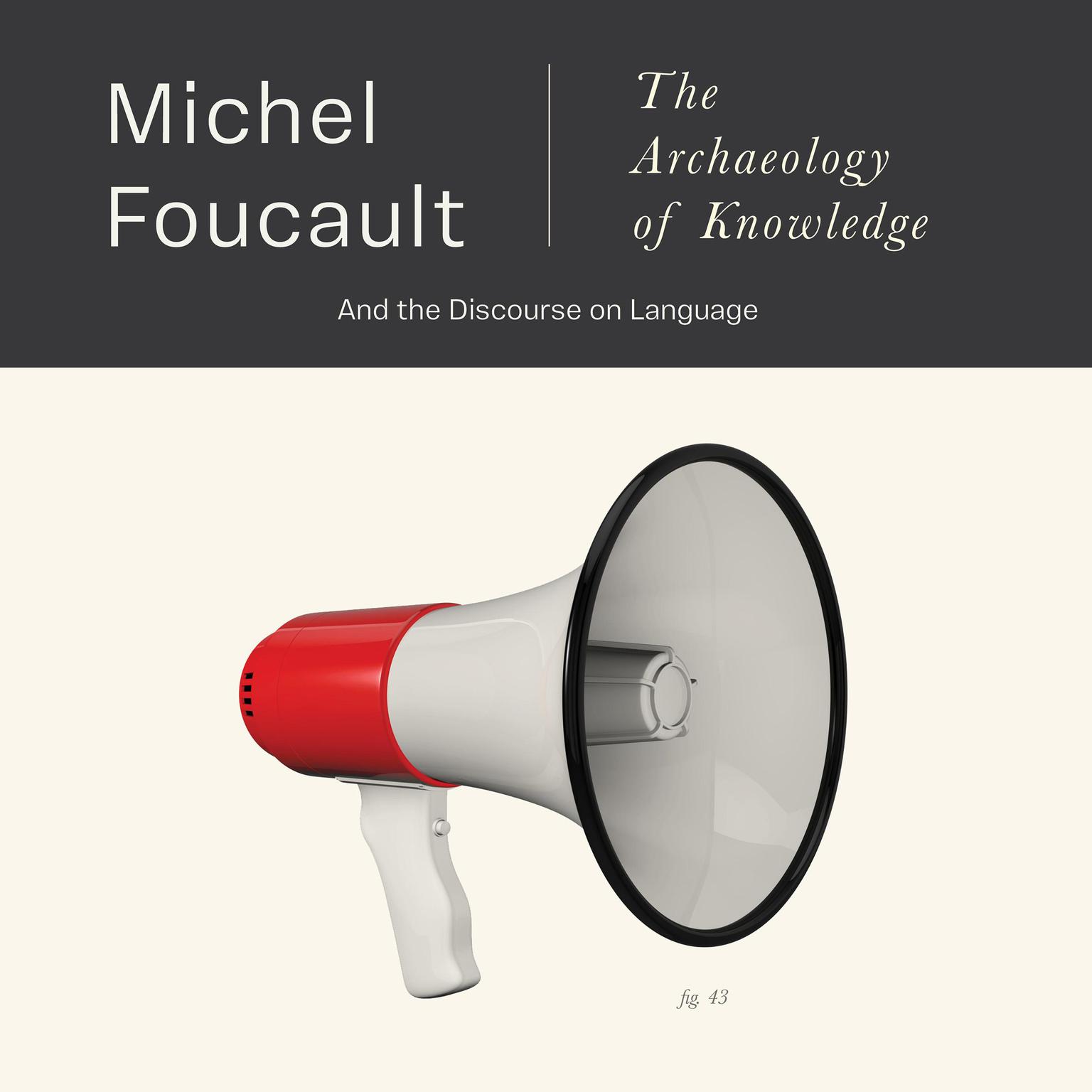 The Archaeology of Knowledge: And the Discourse on Language Audiobook, by Michel Foucault