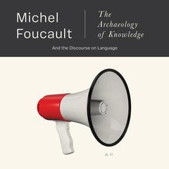 The Archaeology of Knowledge: And the Discourse on Language Audibook, by Michel Foucault