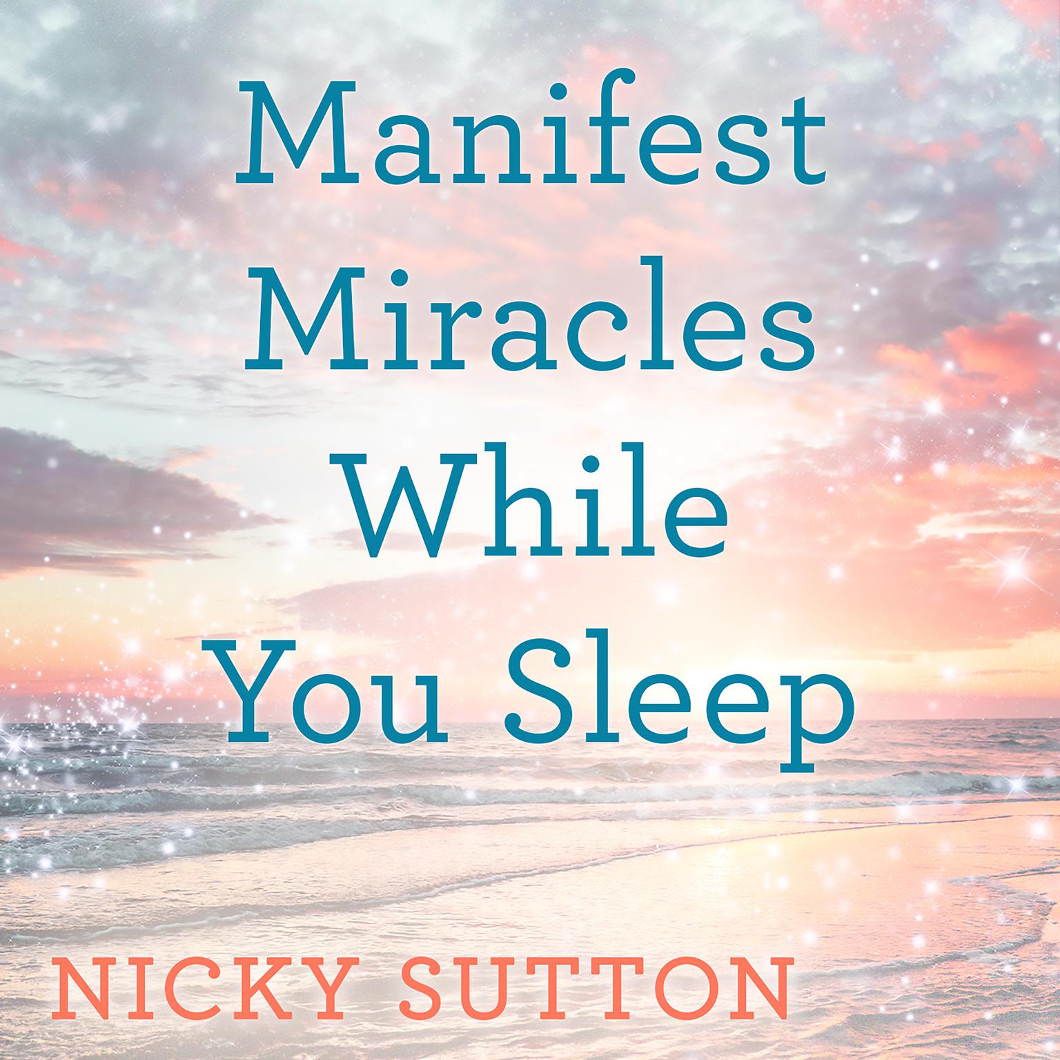 Manifest Miracles While You Sleep Audiobook, by Nicky Sutton