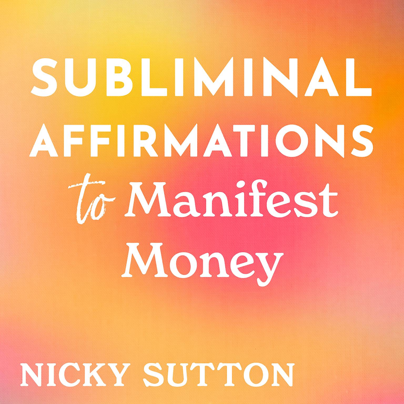 Subliminal Affirmations to Manifest Money Audiobook, by Nicky Sutton