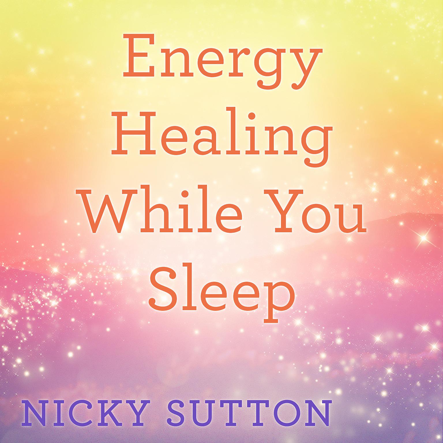 Energy Healing While You Sleep Audiobook, by Nicky Sutton