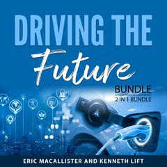 Driving the Future Bundle, 2 in 1 Bundle: Electric Vehicles and Hybrid & Electric Vehicles Audibook, by Eric MacAllister