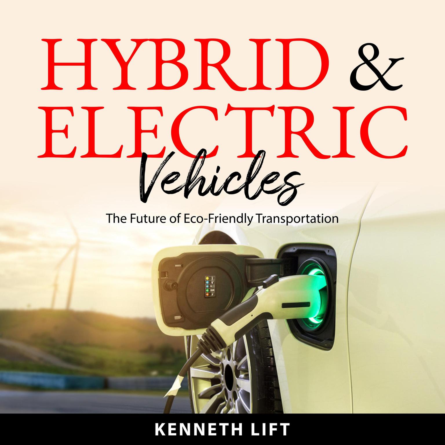 Hybrid & Electric Vehicles: The Future of Eco-Friendly Transportation Audiobook, by Kenneth Lift