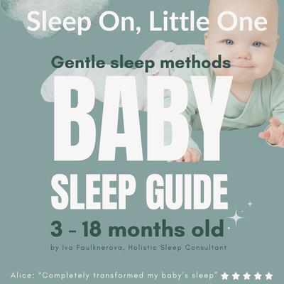 Sleep On, Little One, Gentle Sleep Methods Baby Sleep Guide, 3 - 18 Months Old: Written by Iva Faulknerova, Holistic Sleep Coach Audibook, by Iva Faulknerova