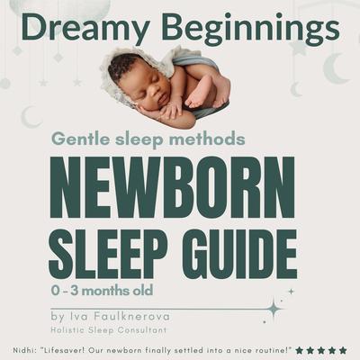 Dreamy Beginnings, Gentle Sleep Methods Newborn Sleep Guide, 0 - 3 Months Old: Gentle Sleep Methods Audibook, by Iva Faulknerova