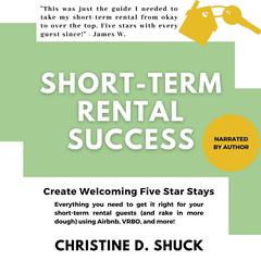 Short-Term Rental Success: Create Welcoming Five-Star Stays Audibook, by Christine D. Shuck