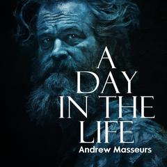 A Day in the Life (Novella): A Day in the Life Series, Book One. Audibook, by Andrew Masseurs