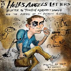 The 'Hell's Angels' Letters: Hunter S. Thompson, Margaret Harrell and the Making of an American Classic Audibook, by 
