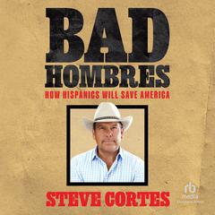 Bad Hombres: How Hispanics Will Save America Audibook, by Steve Cortes