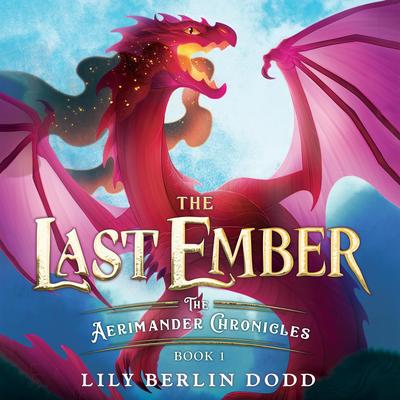 The Last Ember: The Aerimander Chronicles Book 1 Audibook, by Lily Berlin Dodd