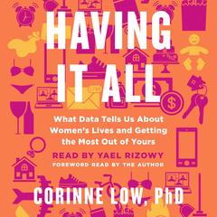 Having It All: What Data Tells Us About Women's Lives and Getting the Most Out of Yours Audibook, by Corinne Low
