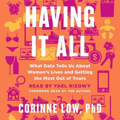 Having It All: What Data Tells Us About Women's Lives and Getting the Most Out of Yours Audibook, by Corinne Low