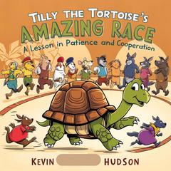 Tilly the Tortoise's Amazing Race: A Lesson in Patience and Cooperation Audibook, by Kevin Hudson