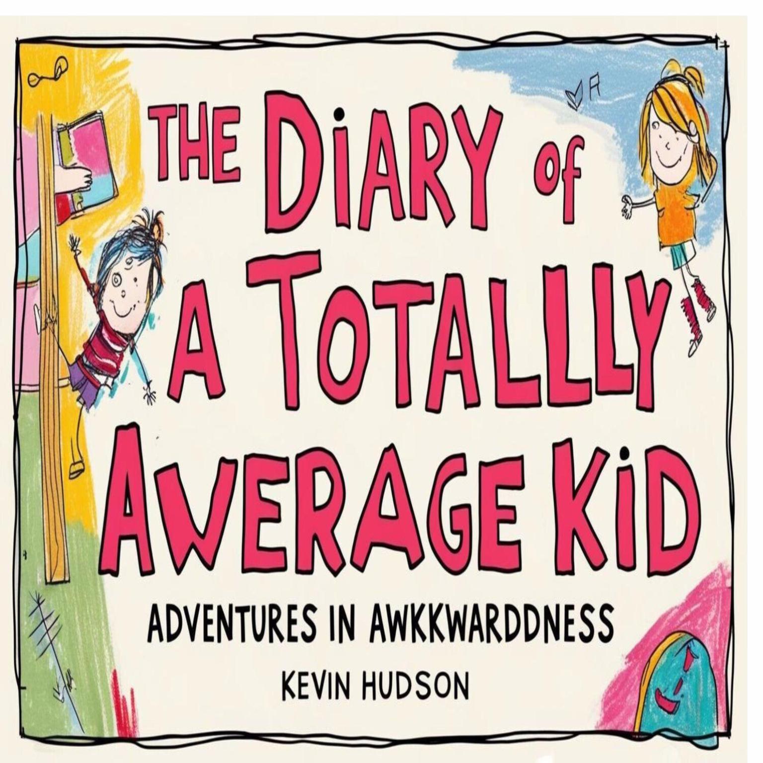 The Diary of a Totally Average Kid: Adventures in Awkwardness Audiobook, by Kevin Hudson