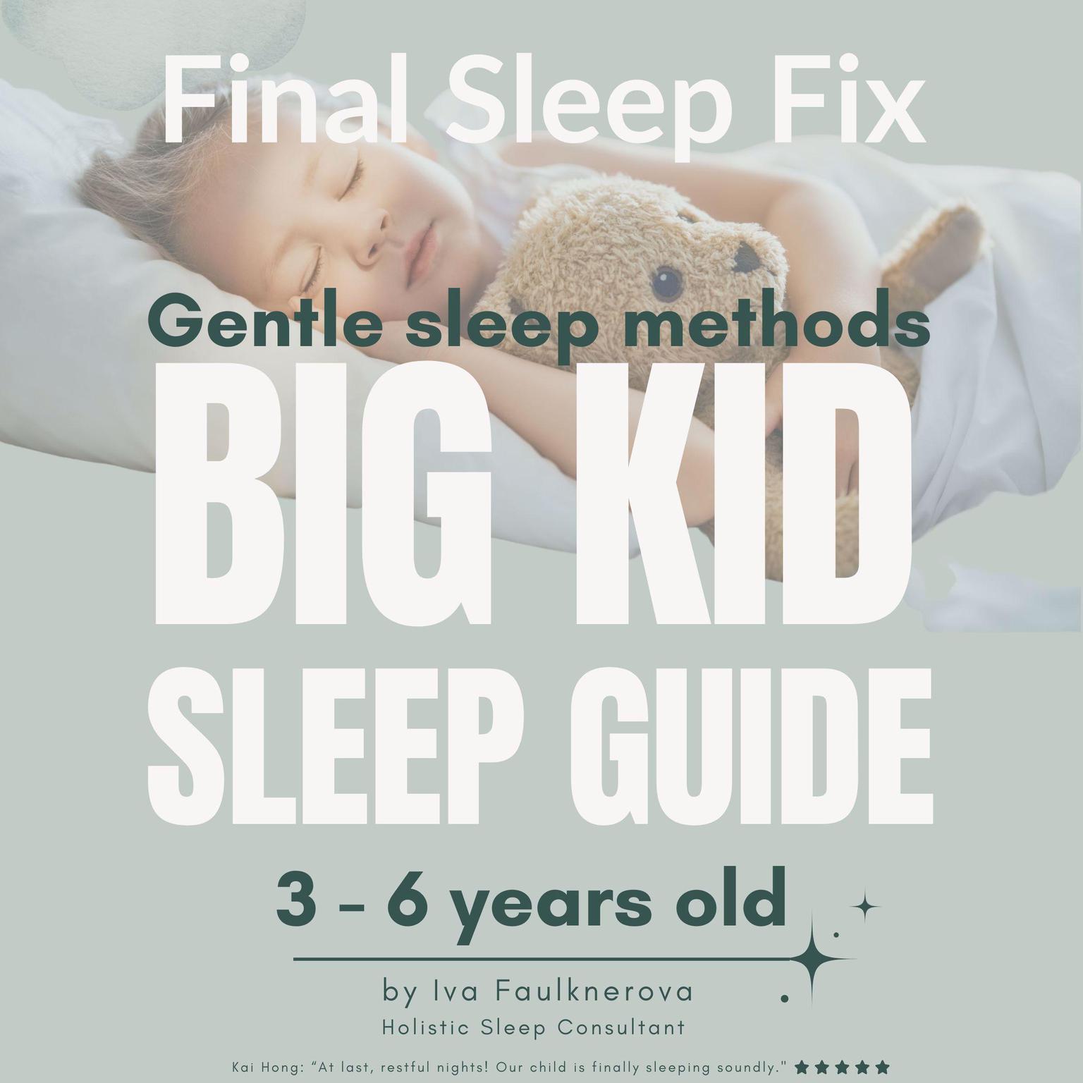 Final Sleep Fix, Gentle Sleep Methods: Big Kid Sleep Guide, 3-6 years old Audiobook, by Iva Faulknerova